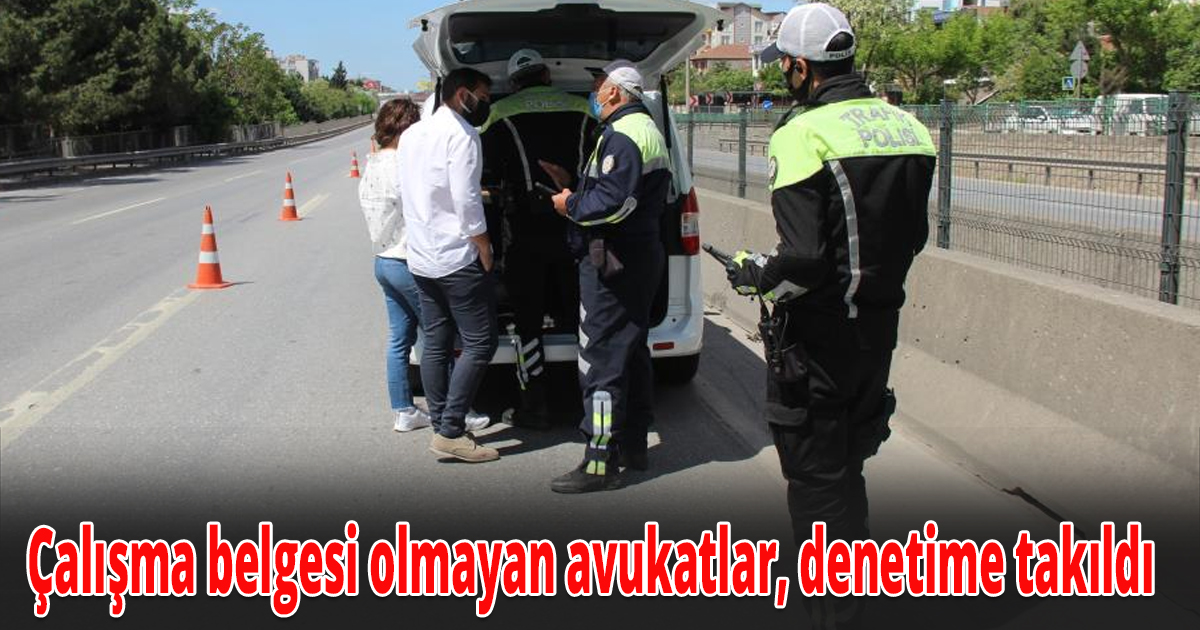 Çalışma belgesi olmayan avukatlar, denetime takıldı