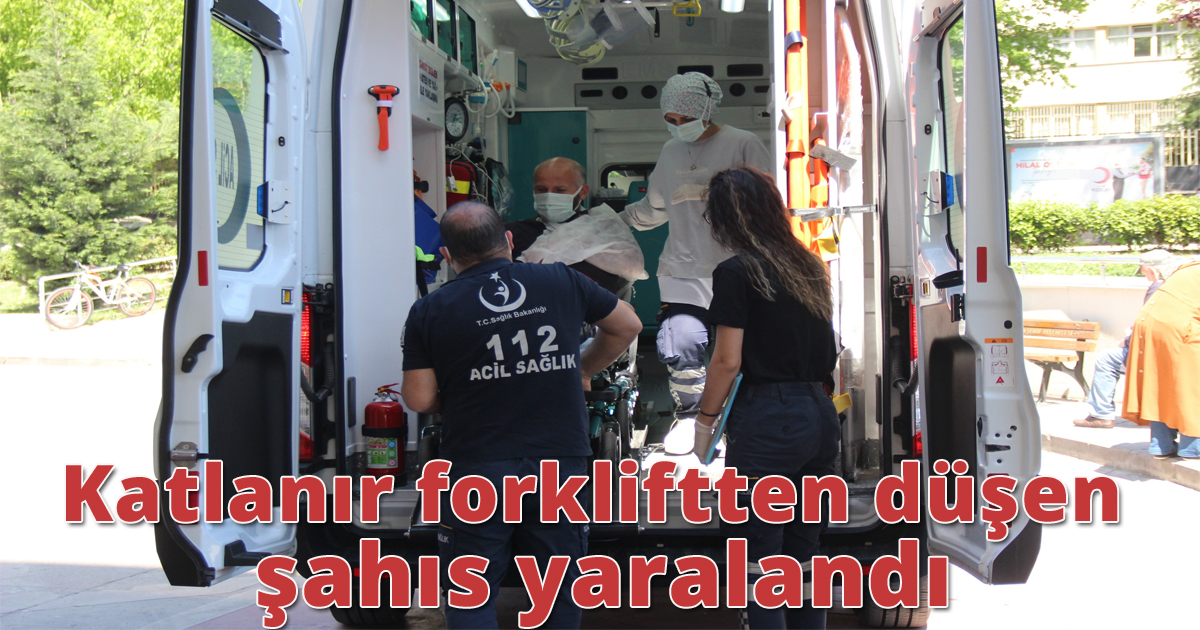 Katlanır forkliftten düşen şahıs yaralandı