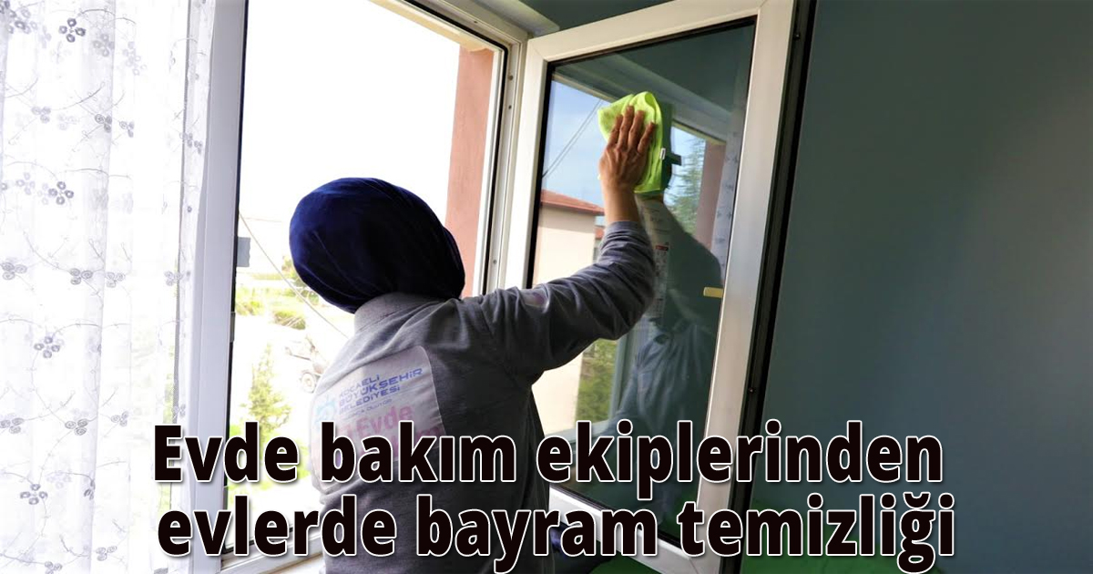 Evde bakım ekiplerinden evlerde bayram temizliği
