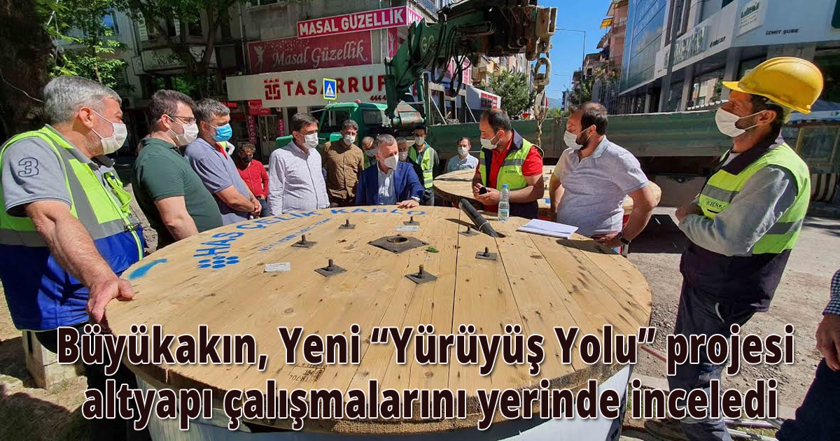 Büyükakın, Yeni “Yürüyüş Yolu” projesi  altyapı çalışmalarını yerinde inceledi
