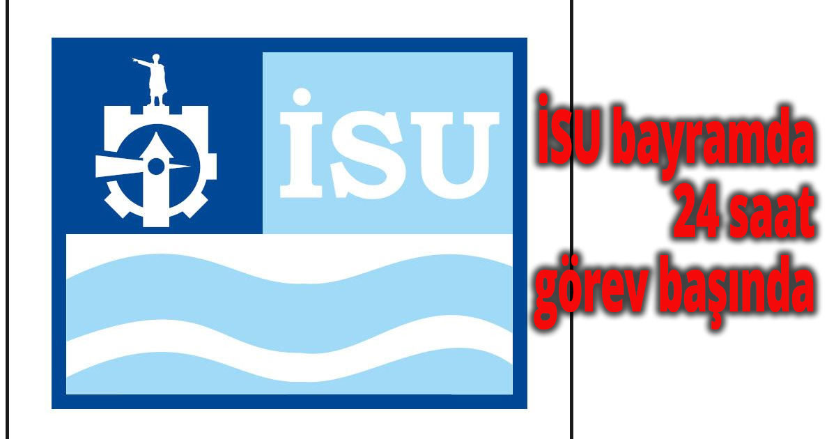 İSU bayramda 24 saat görev başında