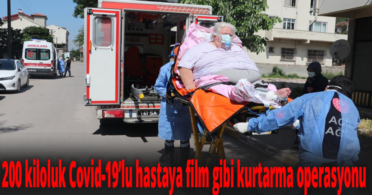 200 kiloluk Covid-19’lu hastaya film gibi kurtarma operasyonu