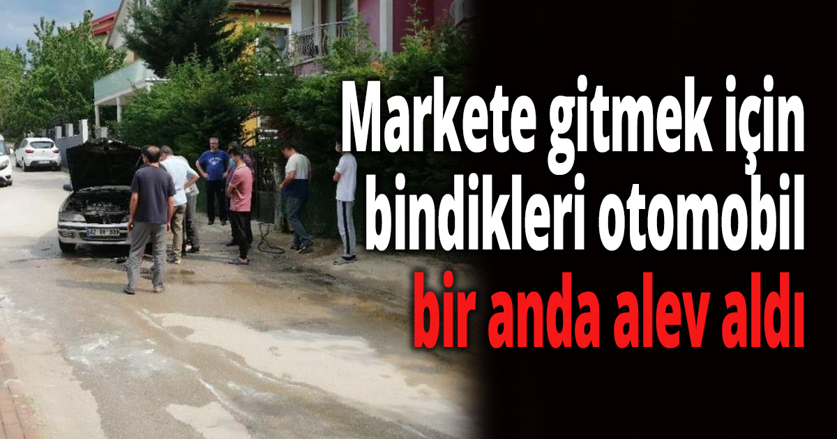 Otomobil bir anda alev aldı