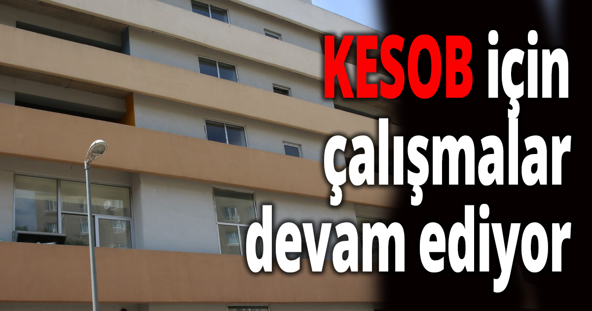 KESOB için çalışmalar devam ediyor