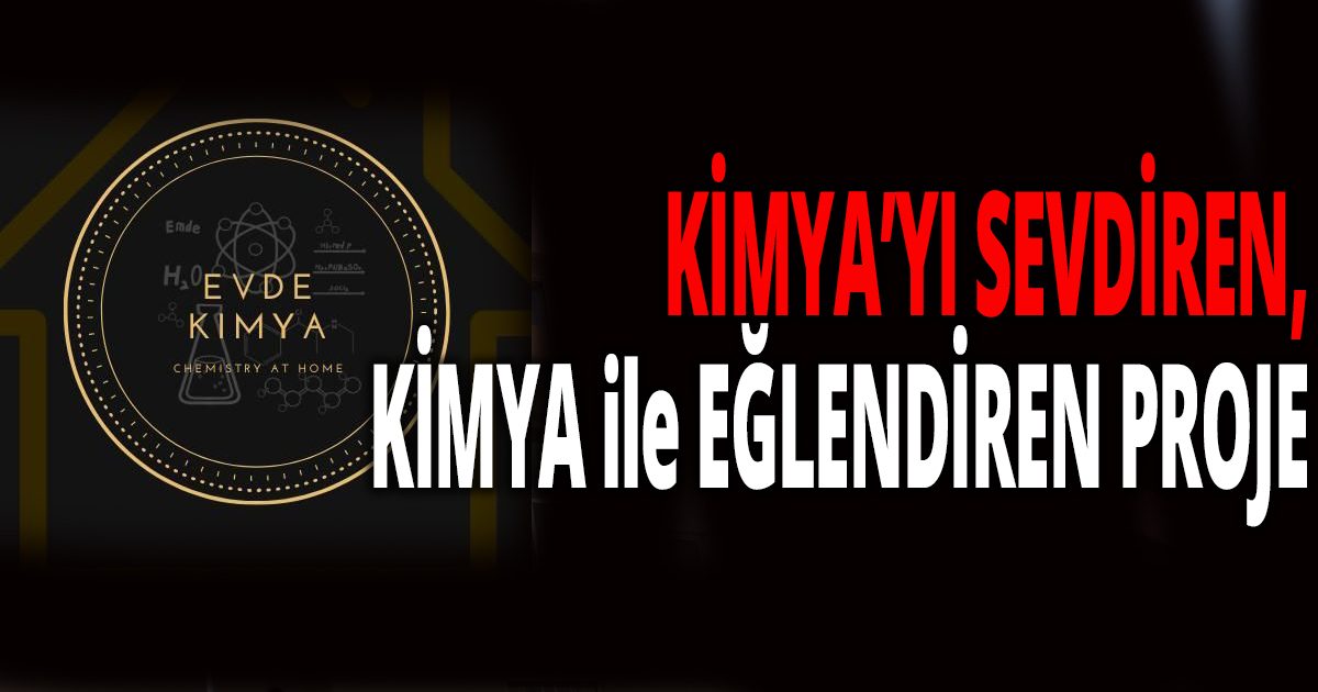 KİMYA’YI SEVDİREN, KİMYA ile EĞLENDİREN PROJE