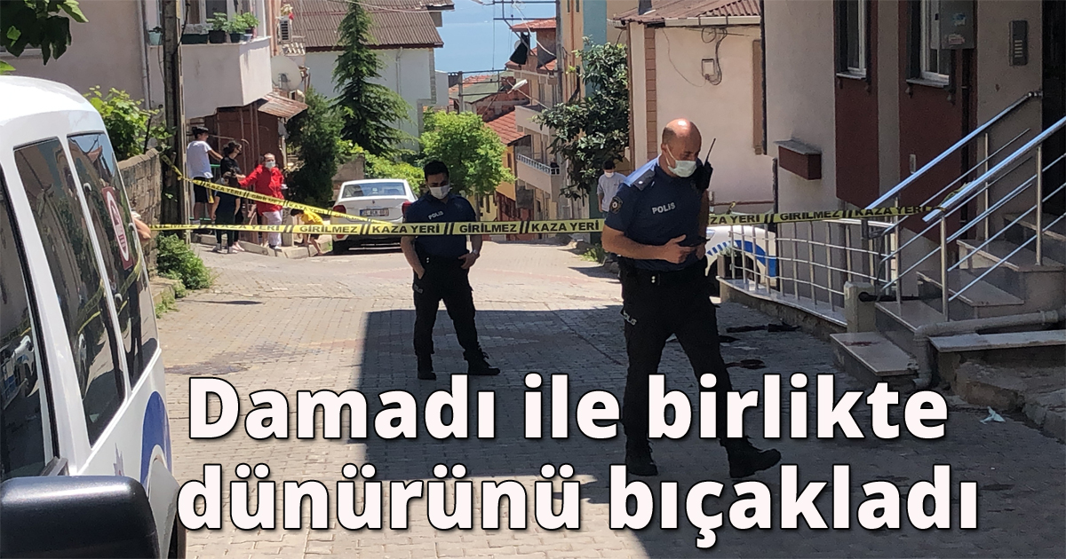  Damadı ile birlikte dünürünü bıçakladı