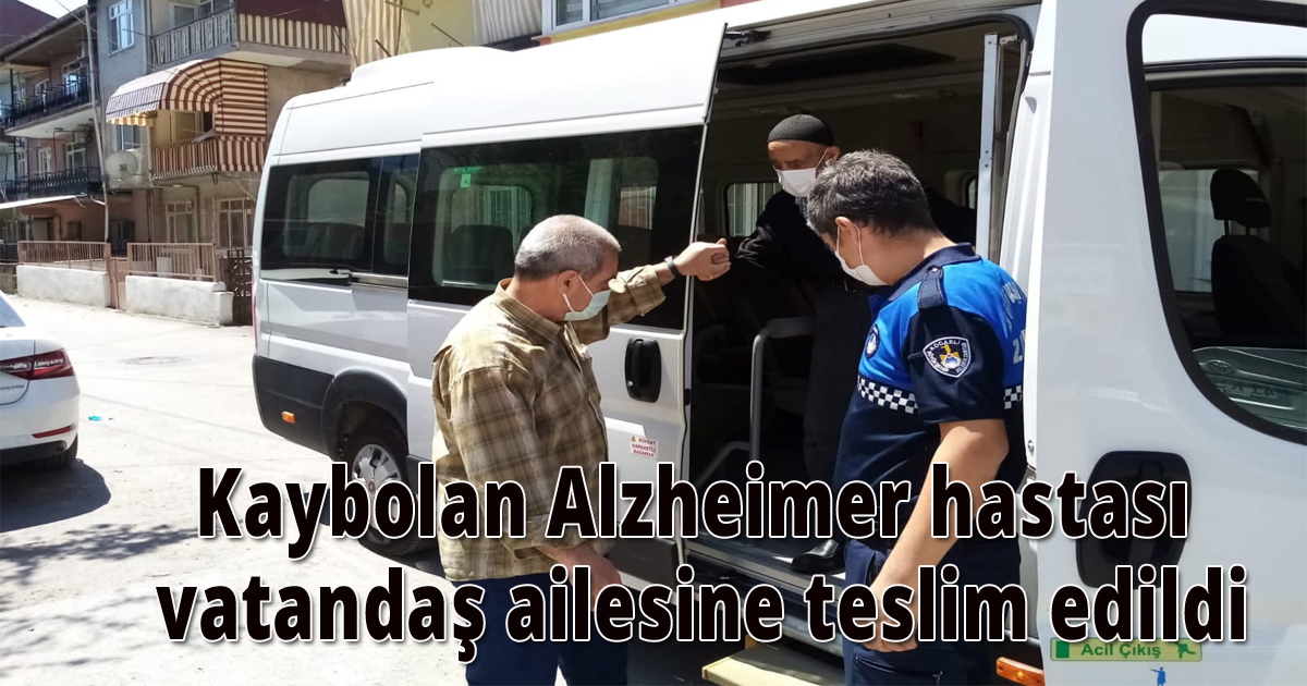 Kaybolan Alzheimer hastası vatandaş ailesine teslim edildi