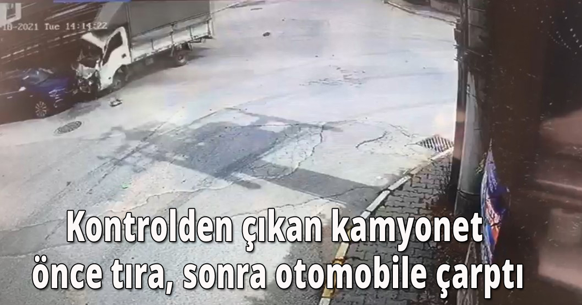 Kontrolden çıkan kamyonet önce tıra, sonra otomobile çarptı