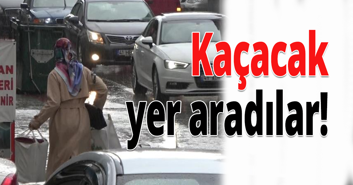 Kaçacak yer aradılar!