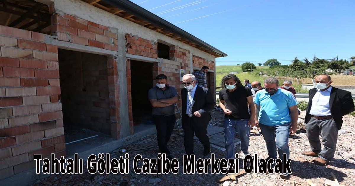 Tahtalı Göleti Cazibe Merkezi Olacak