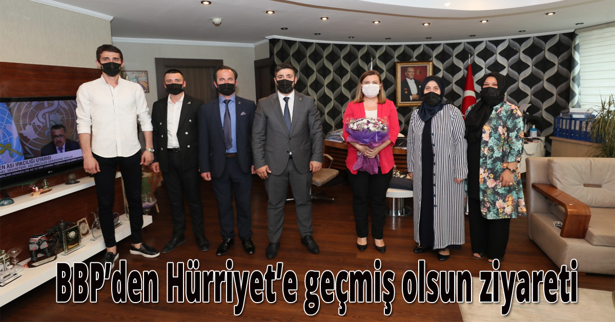 BBP’den Hürriyet’e geçmiş olsun ziyareti