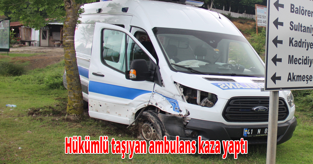 Hükümlü taşıyan ambulans kaza yaptı