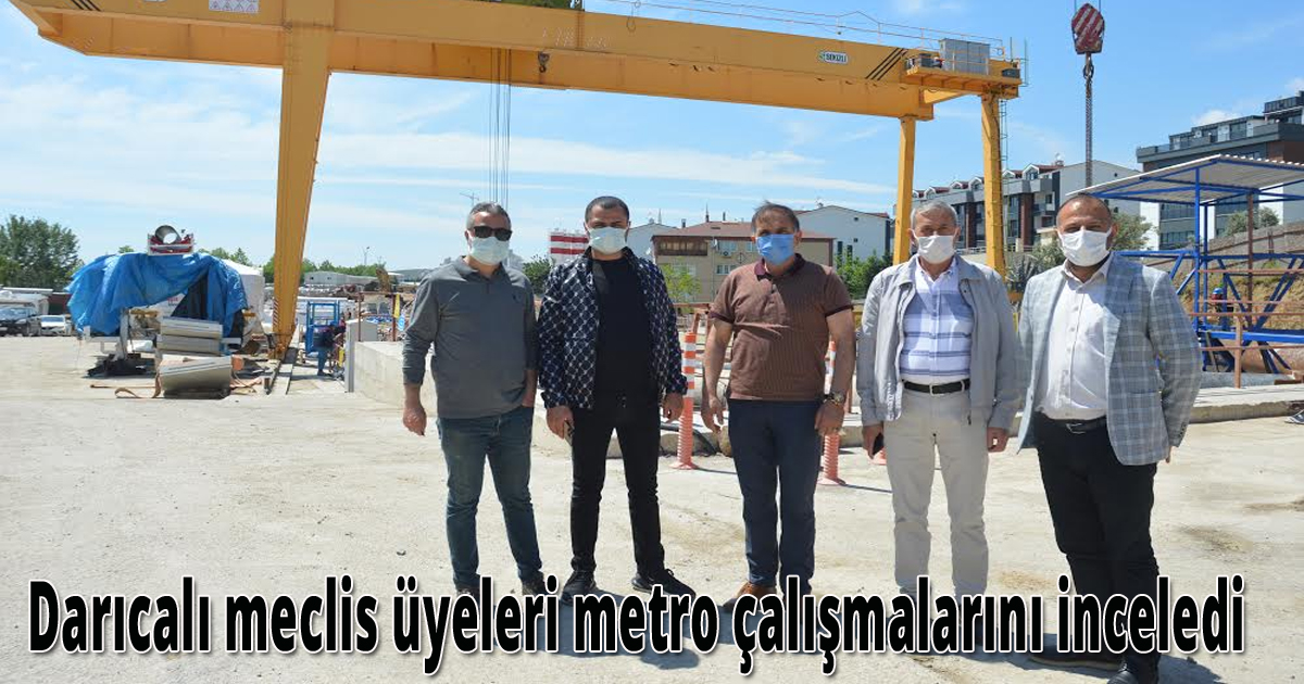 Darıcalı meclis üyeleri metro çalışmalarını inceledi