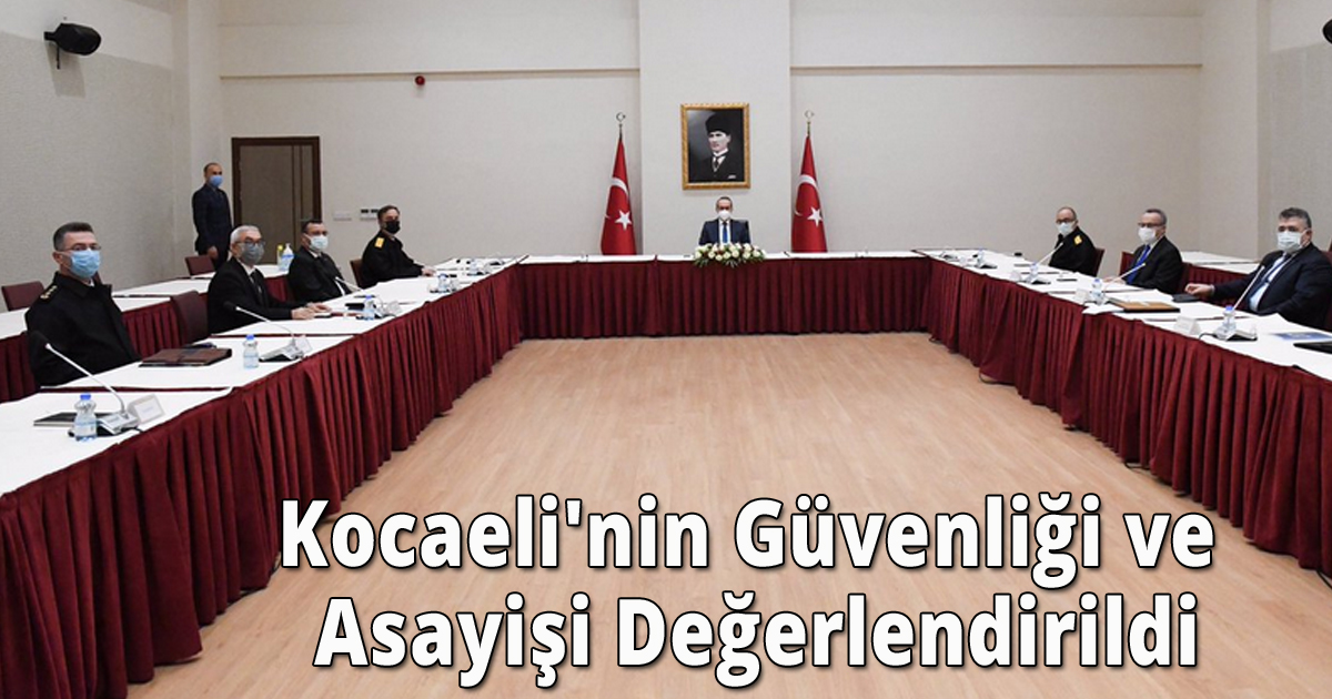 Kocaeli'nin güvenliği ve Asayişi değerlendirildi
