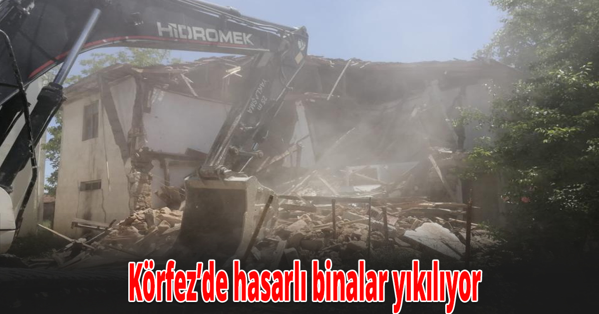 Körfez’de hasarlı binalar yıkılıyor