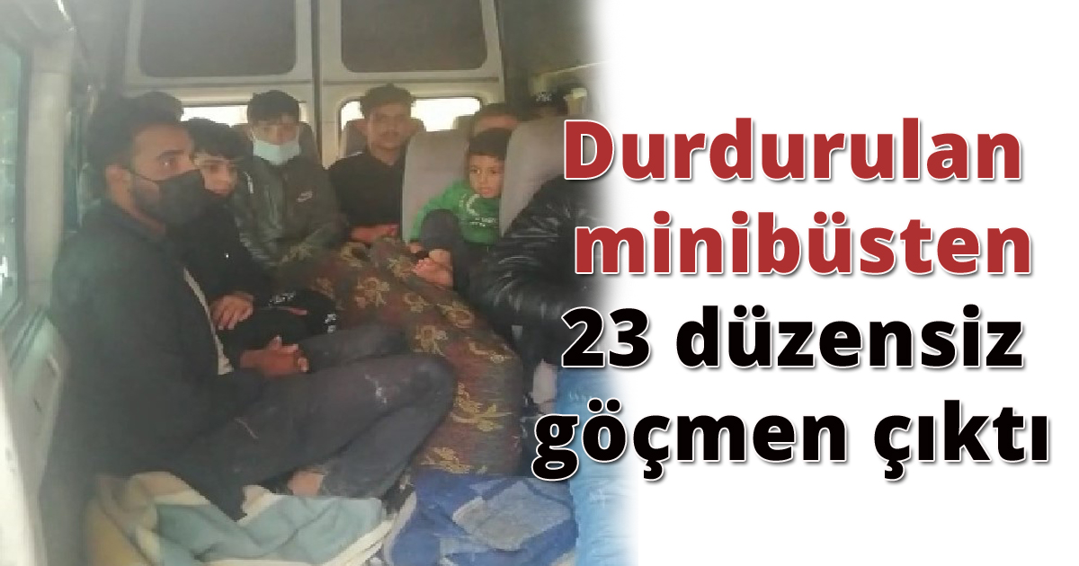Durdurulan minibüsten 23 düzensiz göçmen çıktı
