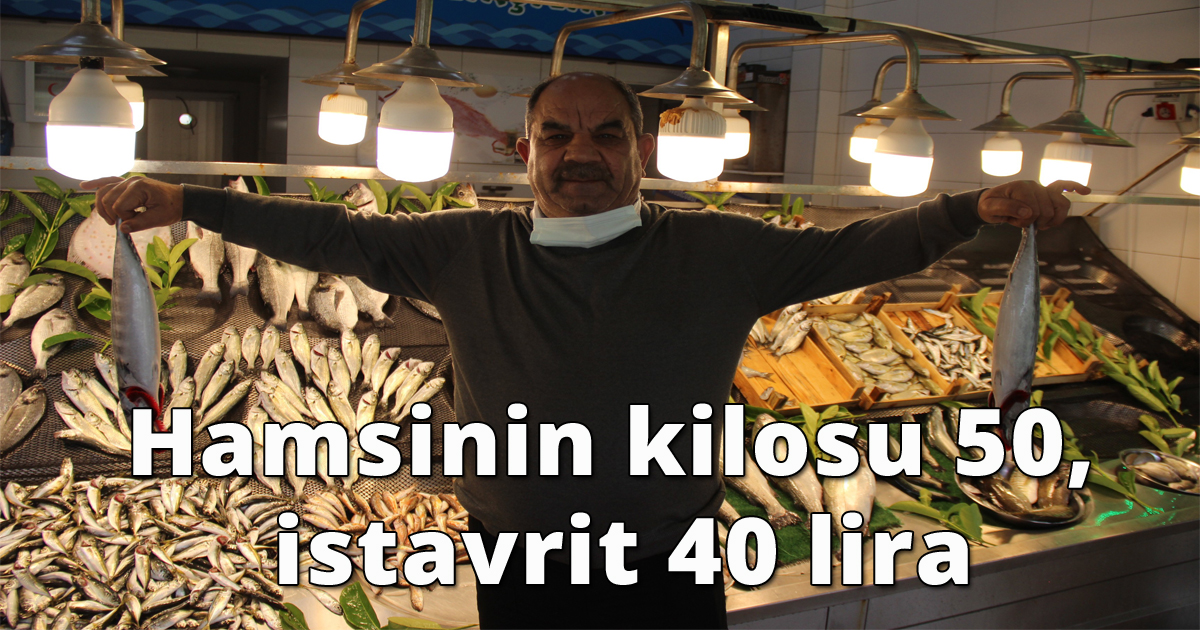 Hamsinin kilosu 50, istavrit 40 liradan satılıyor