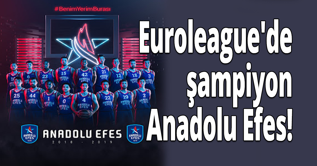 Euroleague'de şampiyon Anadolu Efes!