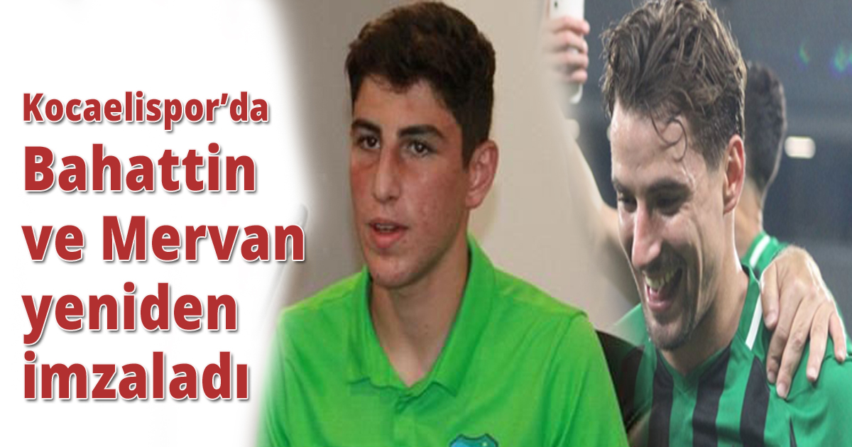 Kocaelispor’da Bahattin ve Mervan yeniden imzaladı