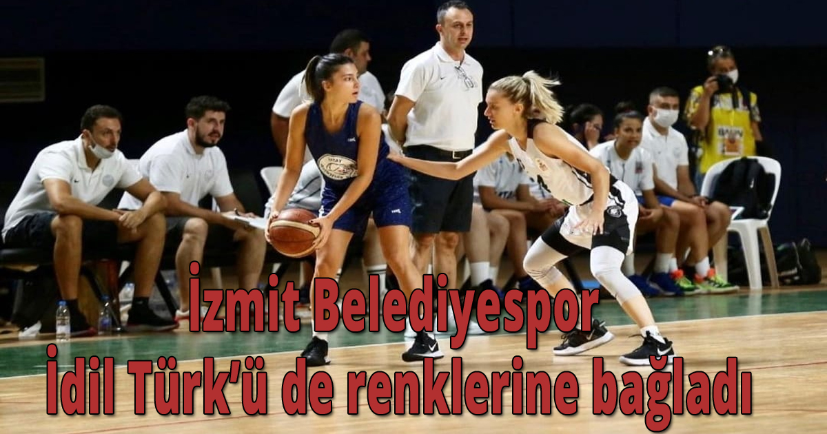 İzmit Belediyespor İdil Türk’ü de renklerine bağladı