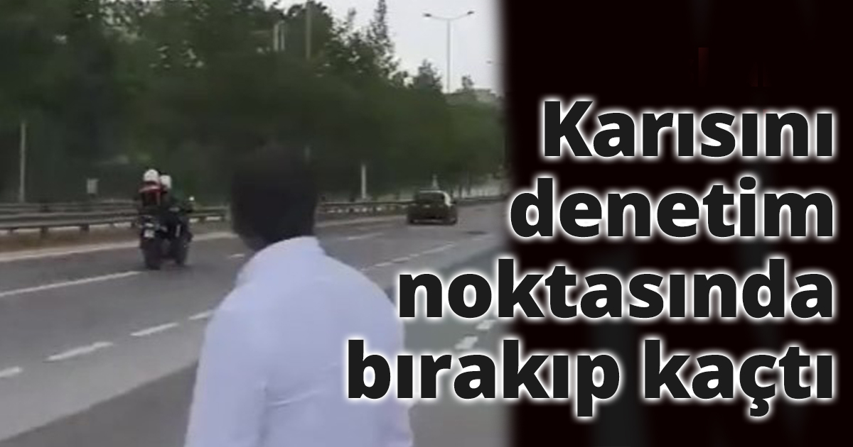 Karısını denetim noktasında bırakıp kaçtı, film gibi kovalamacayla yakalandı