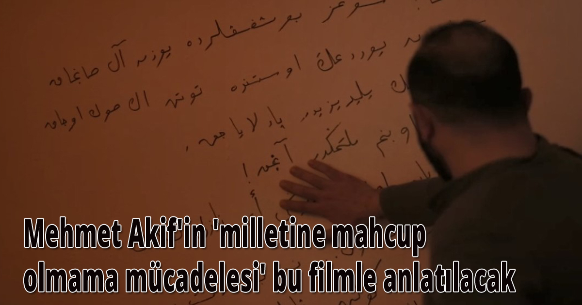  Mehmet Akif'in 'milletine mahcup olmama mücadelesi' bu filmle anlatılacak
