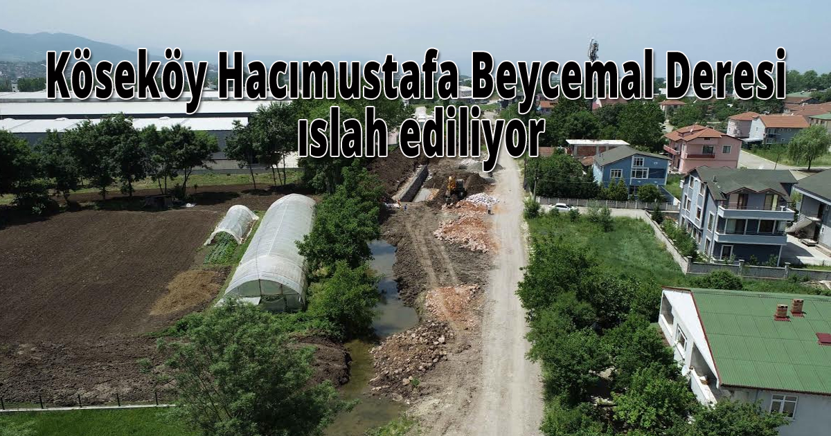 Köseköy Hacımustafa Beycemal Deresi ıslah ediliyor