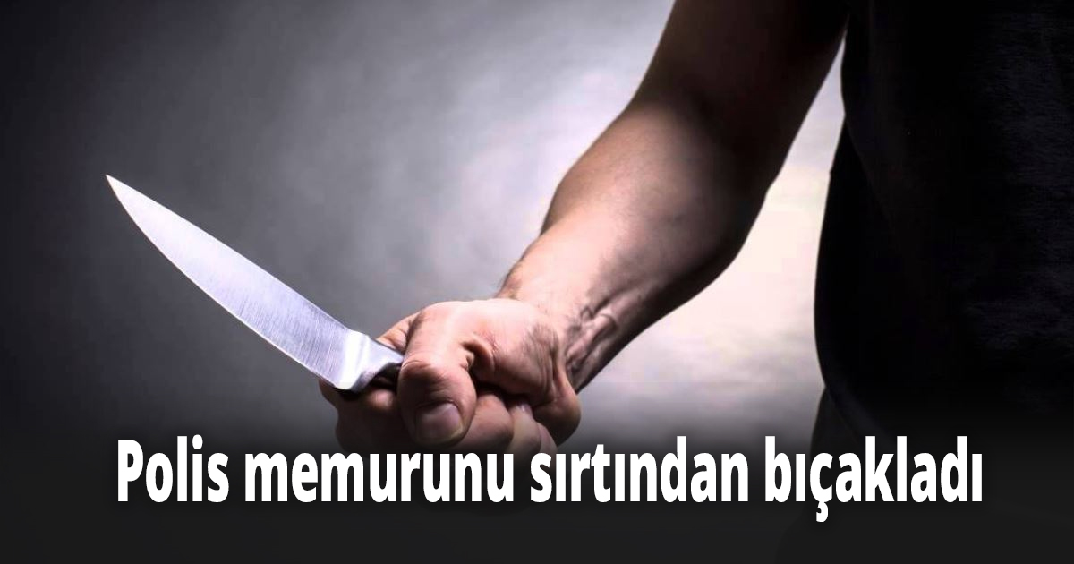 Polis memurunu sırtından bıçakladı