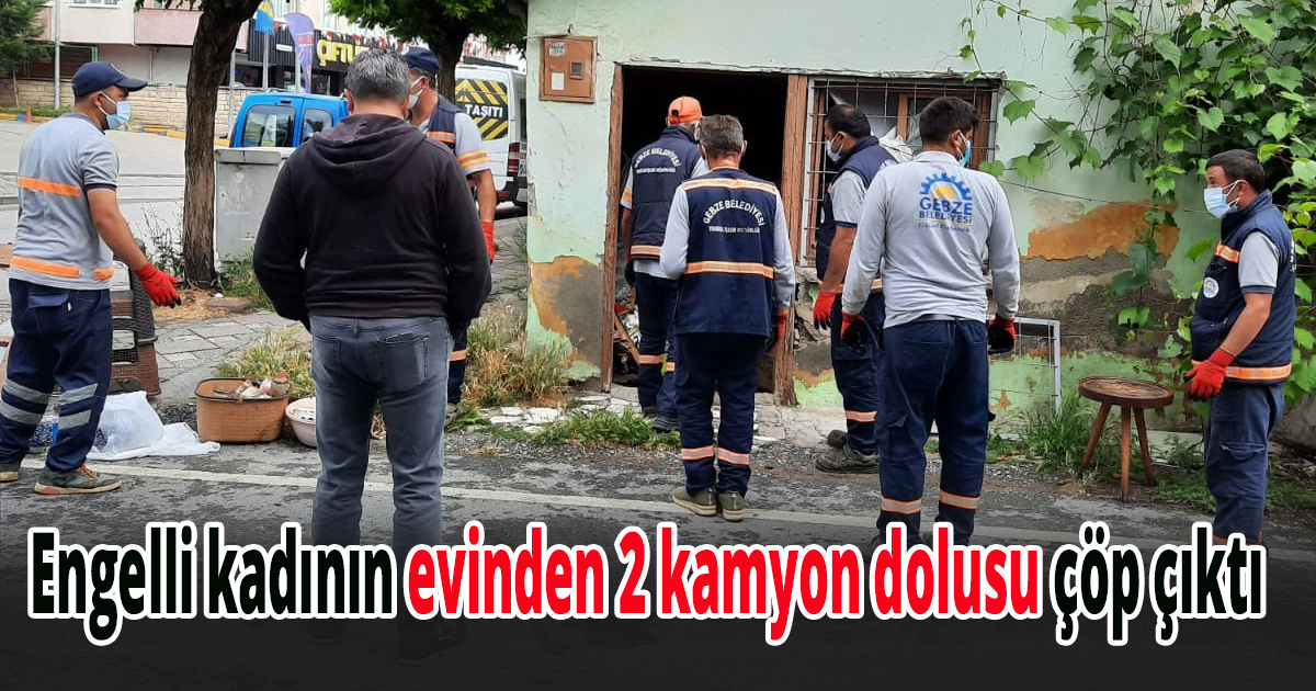Engelli kadının müstakil evinden 2 kamyon dolusu çöp çıktı