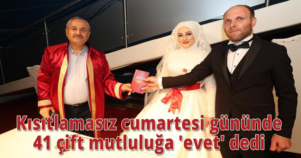 Kısıtlamasız cumartesi gününde 41 çift mutluluğa 'evet' dedi