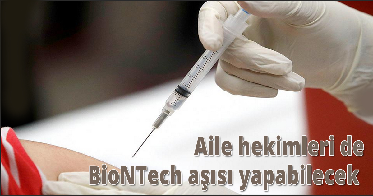 Aile hekimleri de BioNTech aşısı yapabilecek 