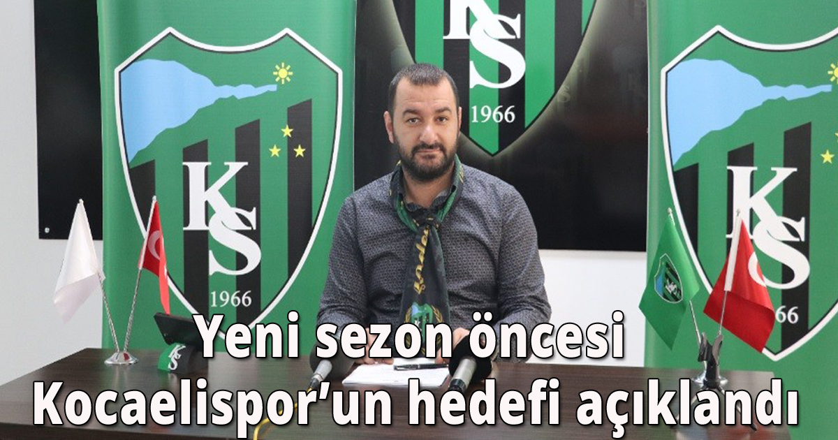 Yeni sezon öncesi Kocaelispor’un hedefi açıklandı