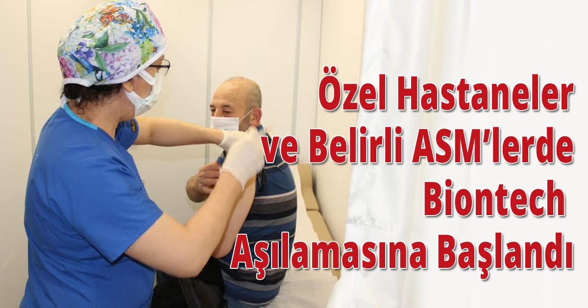 Özel Hastaneler ve Belirli ASM’lerde Biontech Aşılamasına Başlandı