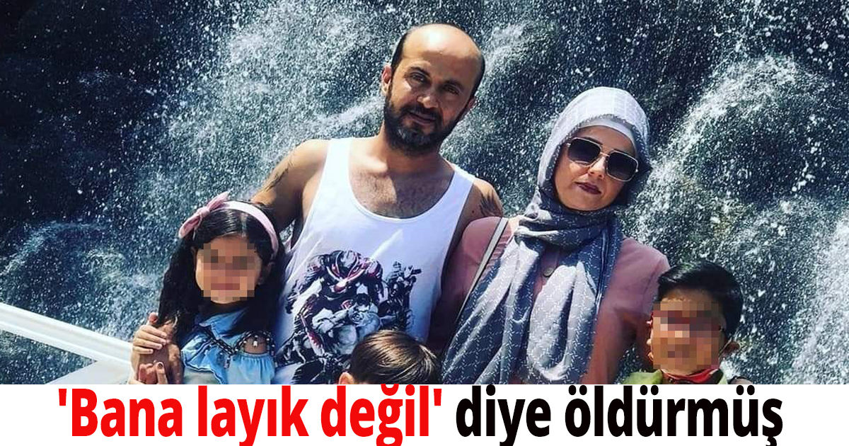 'Bana layık değil' diye öldürmüş