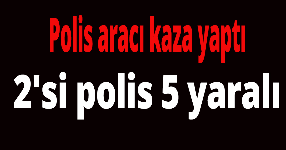 Polis aracı kaza yaptı