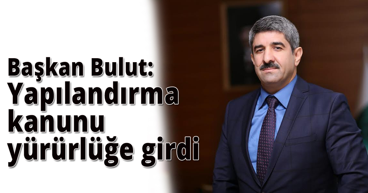 Başkan Bulut: Yapılandırma kanunu yürürlüğe girdi
