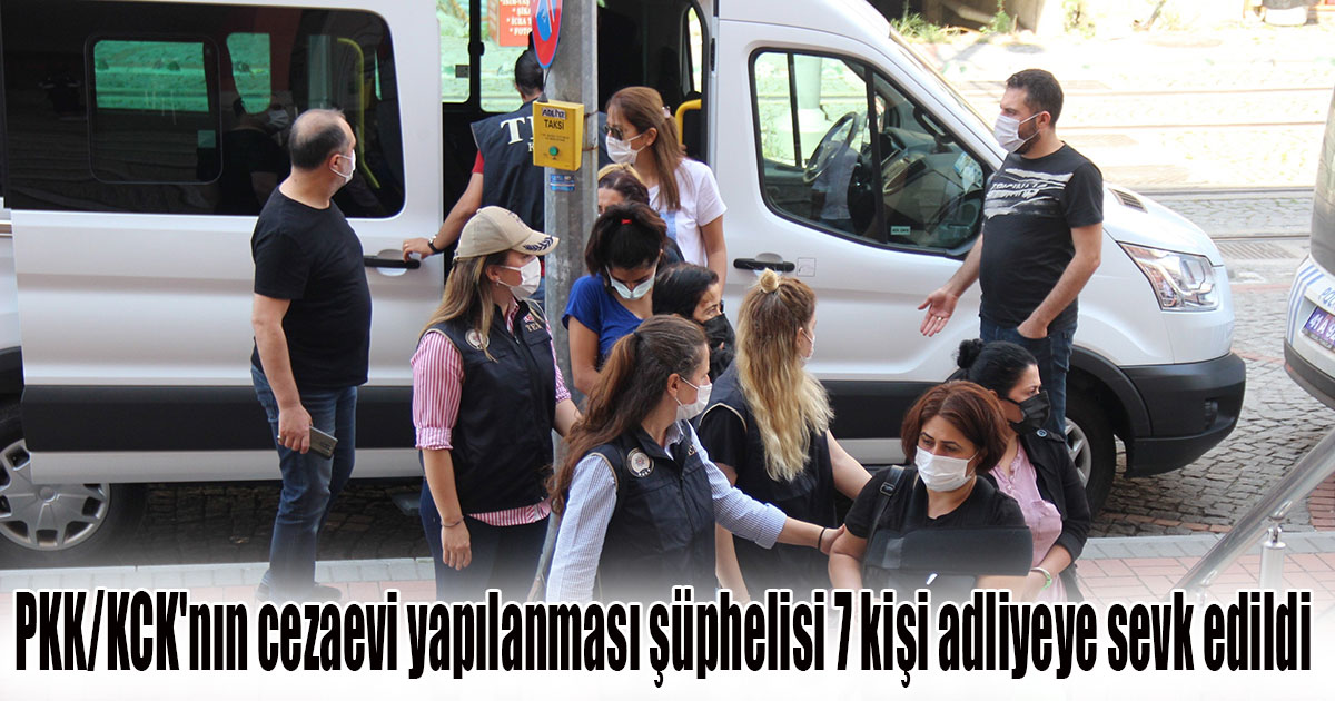 PKK/KCK'nın cezaevi yapılanması şüphelisi 7 kişi adliyeye sevk edildi
