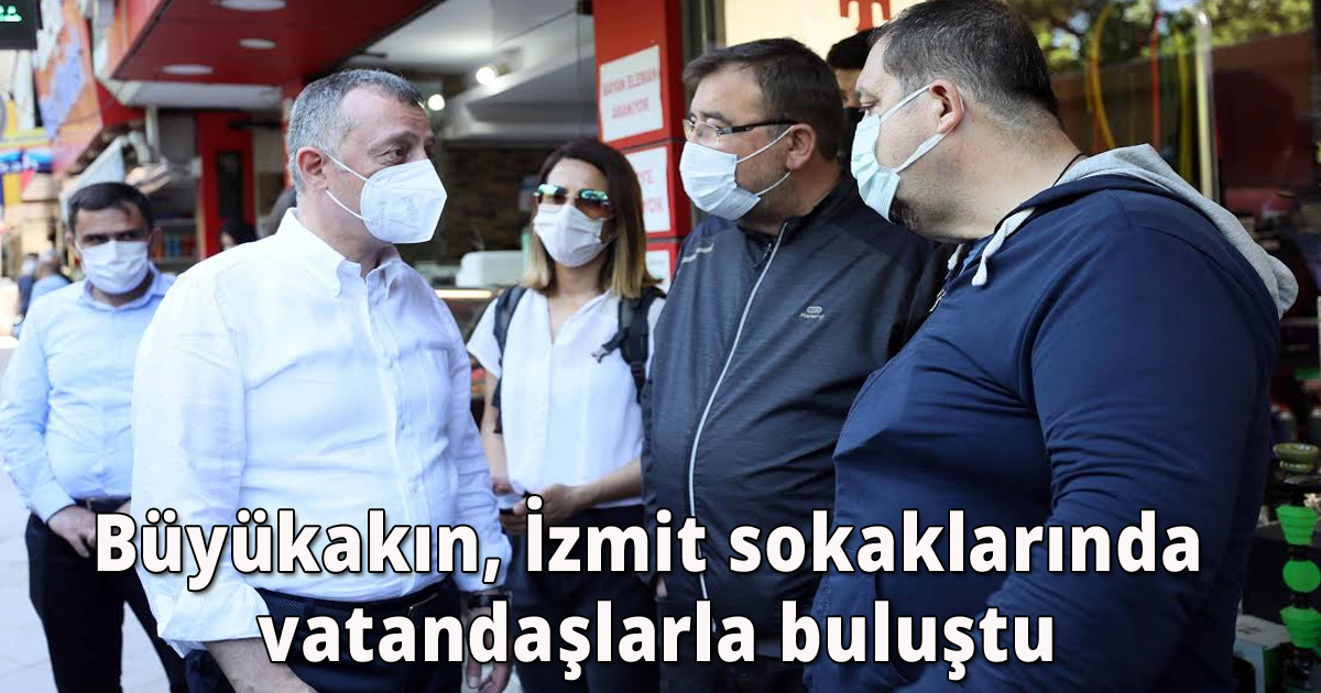 Büyükakın, İzmit sokaklarında vatandaşlarla buluştu