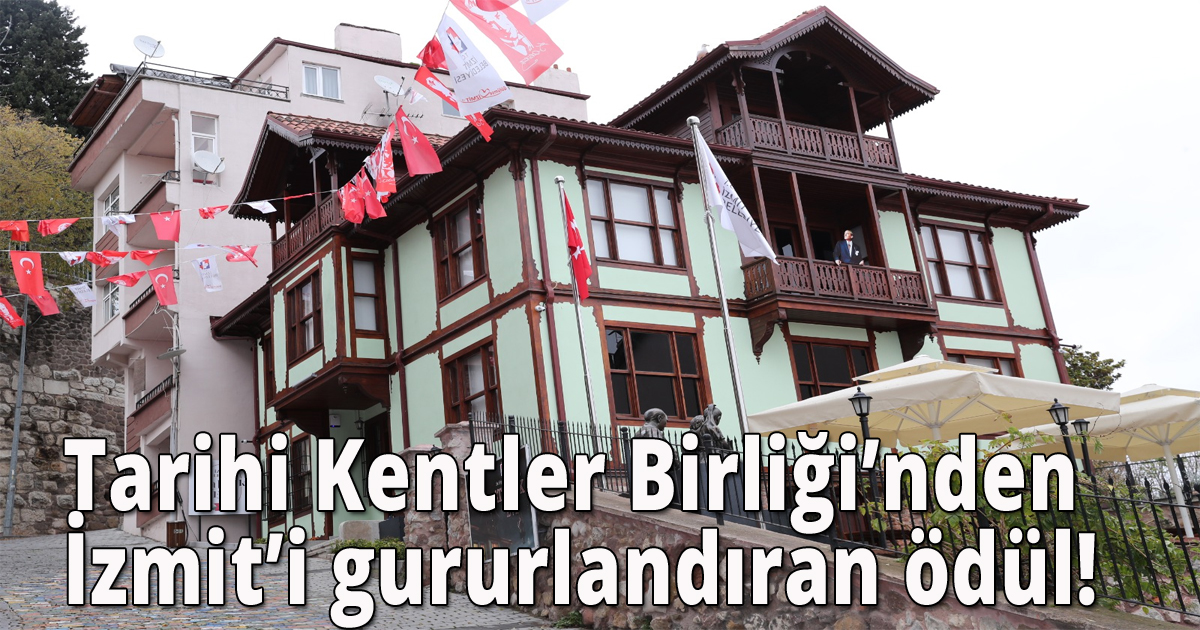 Tarihi Kentler Birliği’nden İzmit’i gururlandıran ödül!