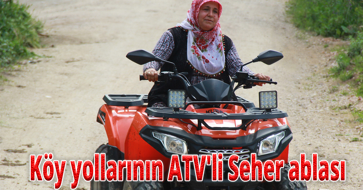 O, tozlu topraklı köy yollarının ATV'li Seher ablası