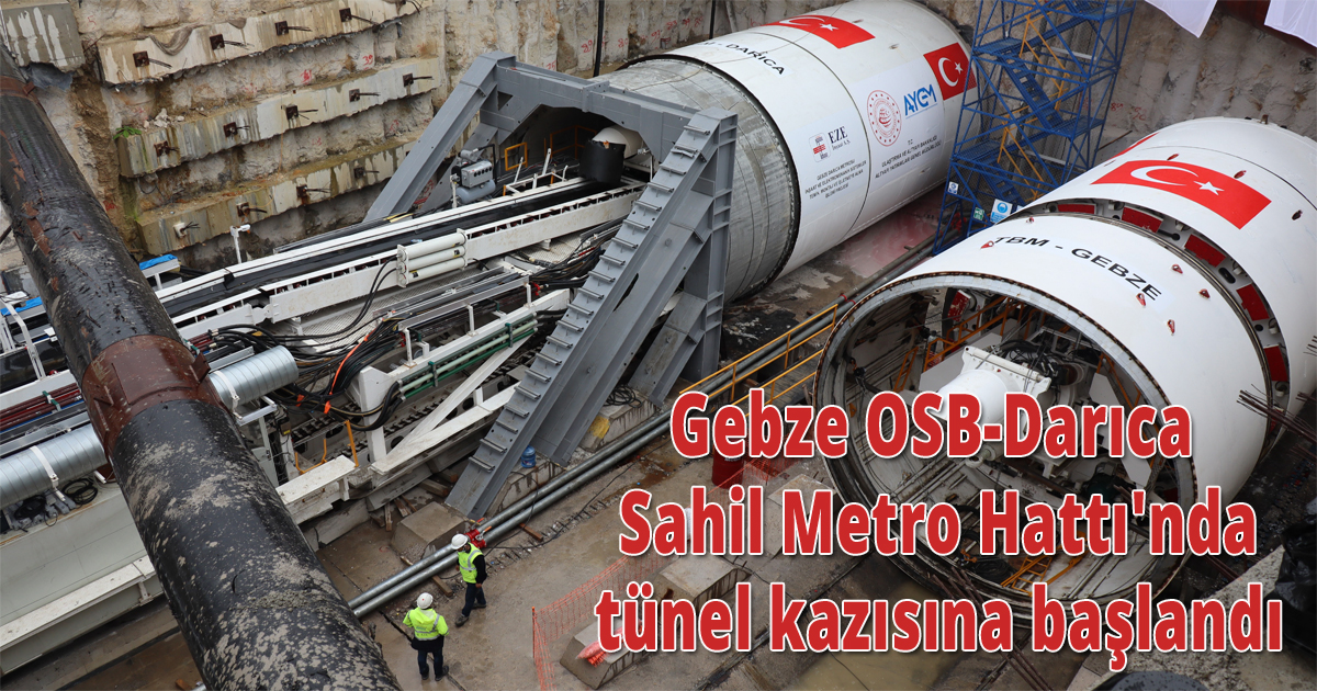 Gebze OSB-Darıca Sahil Metro Hattı'nda tünel kazısına başlandı