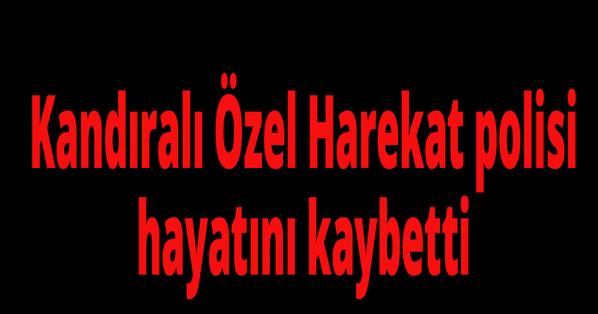 Kandıralı polis vefat etti