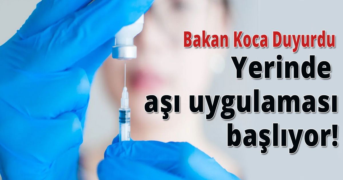  Yerinde aşı uygulaması başlıyor!