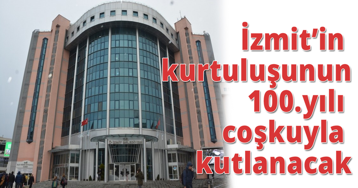 İzmit’in kurtuluşunun 100.yılı coşkuyla kutlanacak