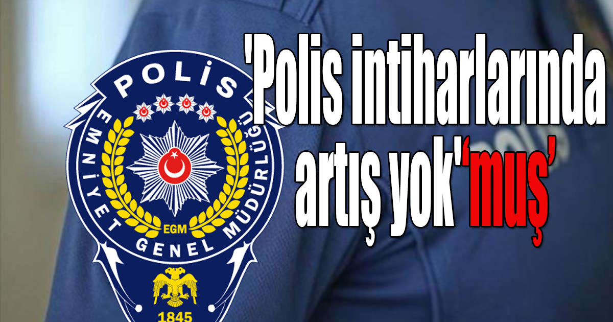 Emniyet Genel Müdürlüğünden polis intiharlarıyla ilgili açıklama