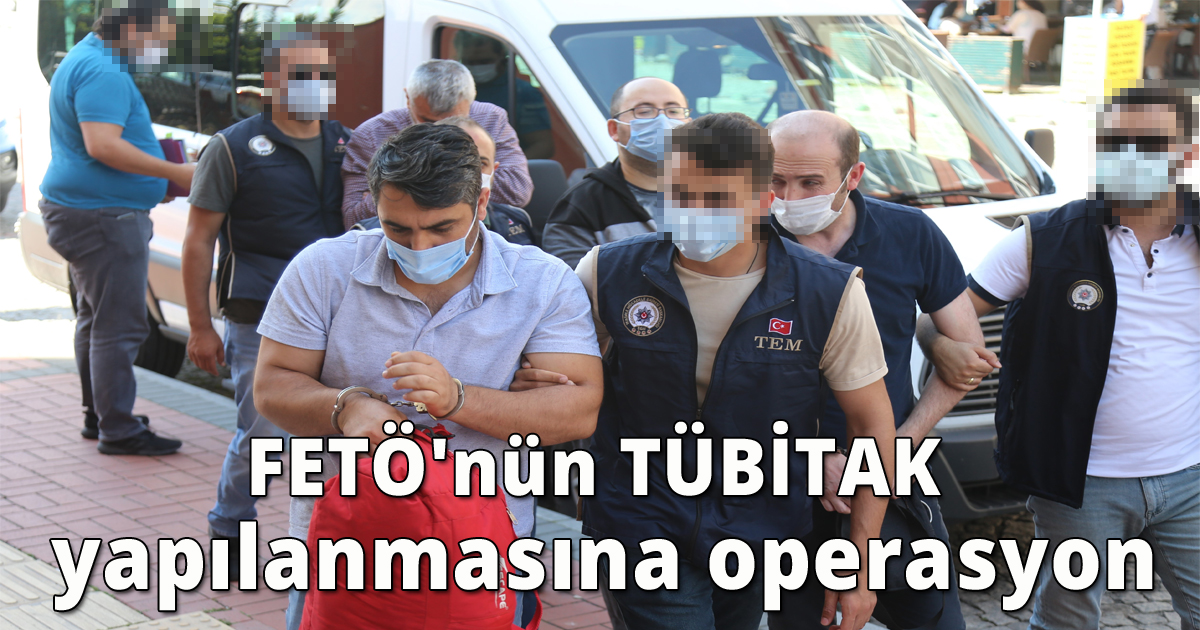 FETÖ'nün TÜBİTAK yapılanmasına operasyon