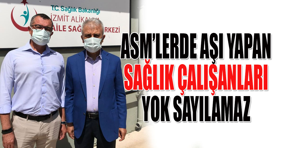 ASM’LERDE AŞI YAPAN SAĞLIK ÇALIŞANLARI YOK SAYILAMAZ