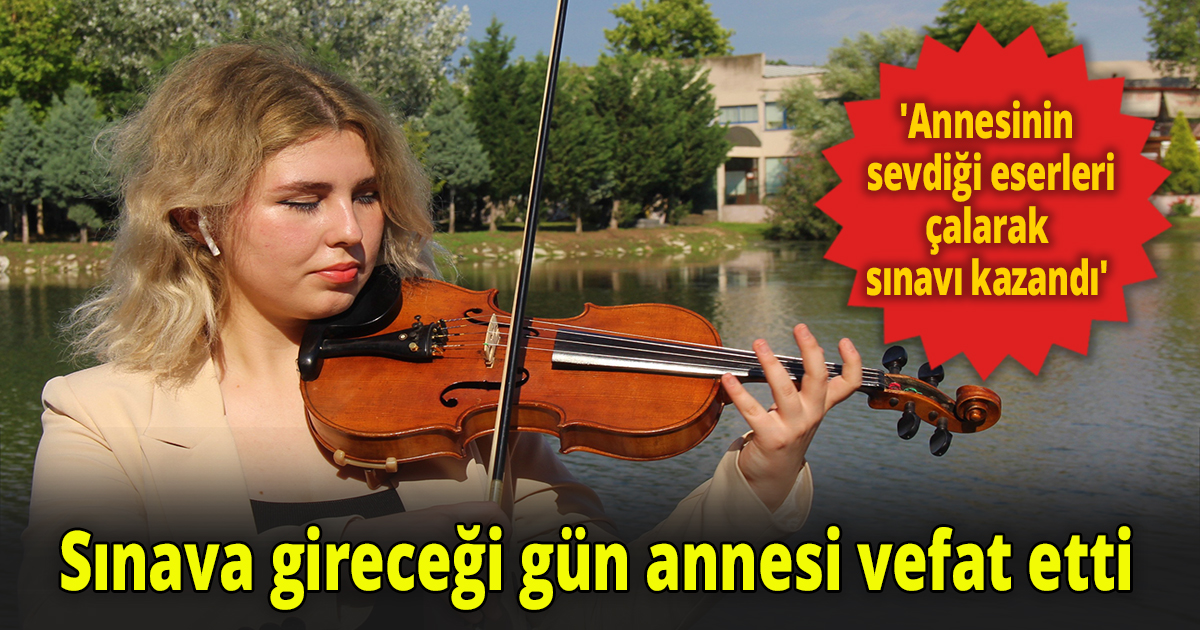 Sınava gireceği gün annesi vefat etti