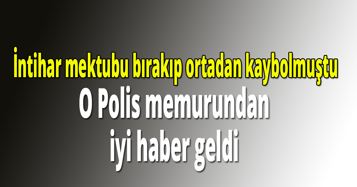 İntihar mektubu bırakıp ortadan kaybolmuştu