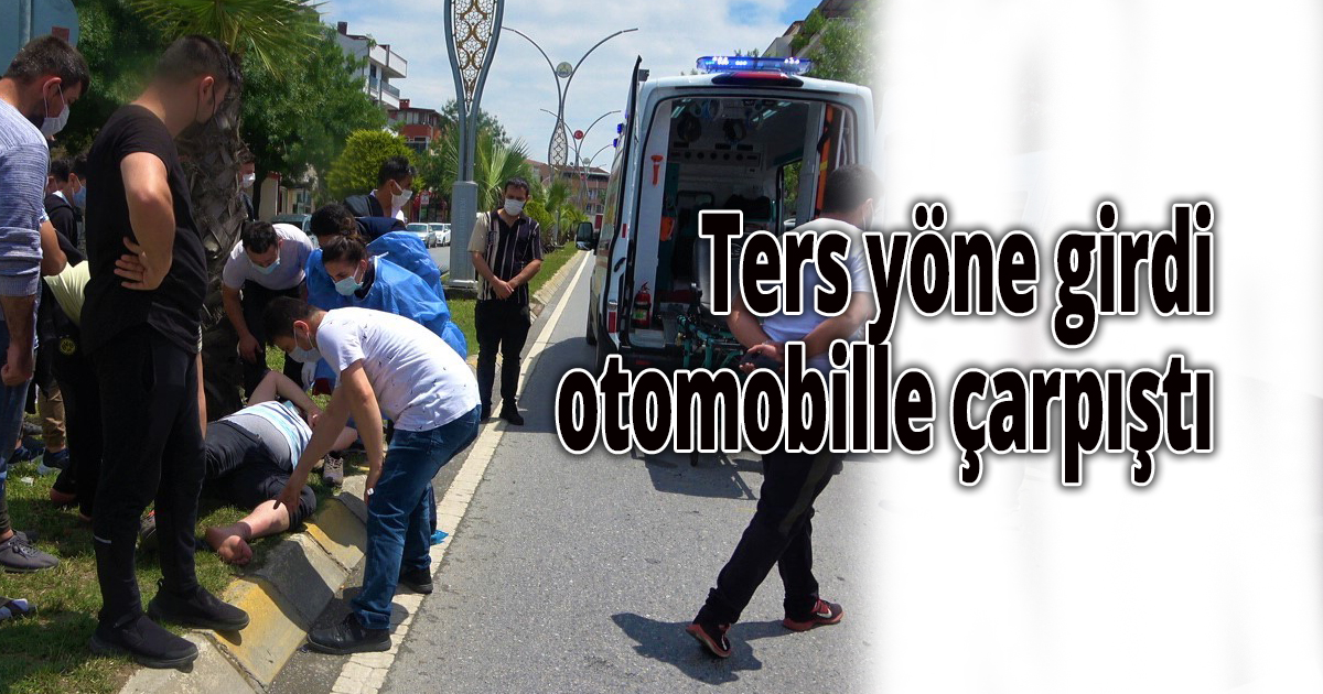 Ters yönden gidince otomobille çarpıştı